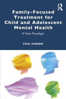 Family-Focused Treatment for Child and Adolescent Mental Health : A New Paradigm