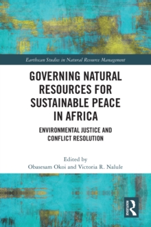 Governing Natural Resources for Sustainable Peace in Africa : Environmental Justice and Conflict Resolution