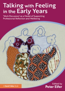 Talking with Feeling in the Early Years : 'Work Discussion' as a Model of Supporting Professional Reflection and Wellbeing