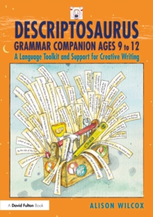 Descriptosaurus Grammar Companion Ages 9 to 12 : A Language Toolkit and Support for Creative Writing