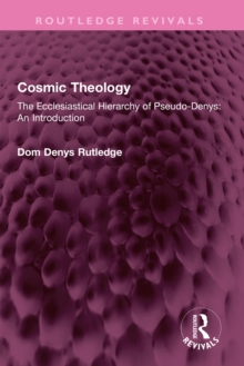 Cosmic Theology : The Ecclesiastical Hierarchy of Pseudo-Denys: An Introduction