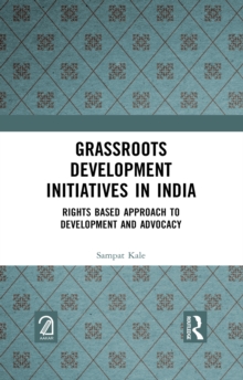 Grassroots Development Initiatives in India : Rights Based Approach to Development and Advocacy