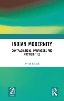 Indian Modernity : Contradictions, Paradoxes and Possibilities