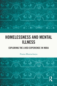 Homelessness and Mental Illness : Exploring the Lived Experience in India