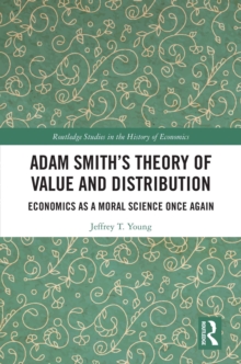 Adam Smith's Theory of Value and Distribution : Economics as a Moral Science Once Again