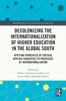 Decolonizing the Internationalization of Higher Education in the Global South : Applying Principles of Critical Applied Linguistics to Processes of Internationalization