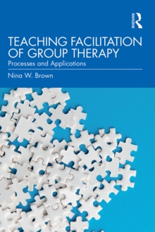 Teaching Facilitation of Group Therapy : Processes and Applications