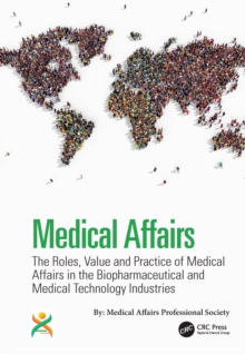 Medical Affairs : The Roles, Value and Practice of Medical Affairs in the Biopharmaceutical and Medical Technology Industries