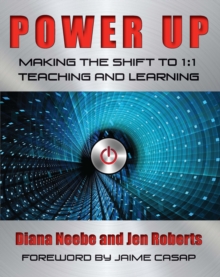 Power Up : Making the Shift to 1:1 Teaching and Learning