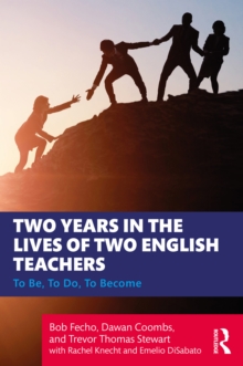 Two Years in the Lives of Two English Teachers : To Be, To Do, To Become