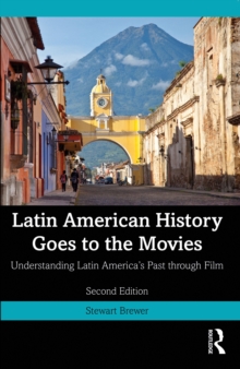 Latin American History Goes to the Movies : Understanding Latin America's Past through Film