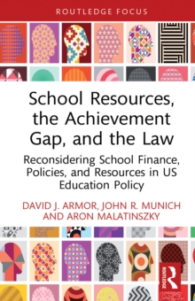 School Resources, the Achievement Gap, and the Law : Reconsidering School Finance, Policies, and Resources in US Education Policy