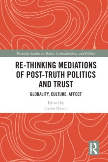 Re-thinking Mediations of Post-truth Politics and Trust : Globality, Culture, Affect