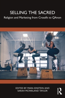 Selling the Sacred : Religion and Marketing from Crossfit to QAnon