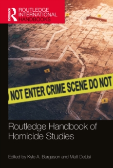 Routledge Handbook of Homicide Studies