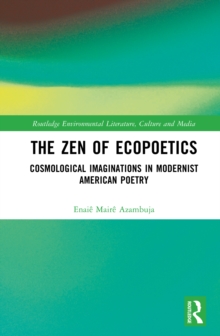 The Zen of Ecopoetics : Cosmological Imaginations in Modernist American Poetry