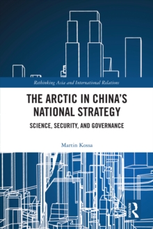 The Arctic in China's National Strategy : Science, Security, and Governance