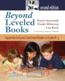 Beyond Leveled Books : Supporting Early and Transitional Readers in Grades K-5