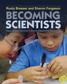 Becoming Scientists : Inquiry-Based Teaching in Diverse Classrooms, Grades 3-5