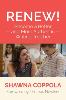 Renew! : Become a Better and More Authentic Writing Teacher