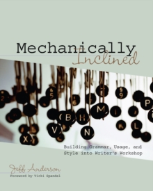 Mechanically Inclined : Building Grammar, Usage, and Style into Writer's Workshop