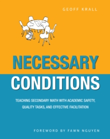 Necessary Conditions : Teaching Secondary Math with Academic Safety, Quality Tasks, and Effective Facilitation