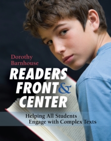 Readers Front and Center : Helping All Students Engage with Complex Text