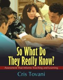 So What Do They Really Know? : Assessment That Informs Teaching and Learning