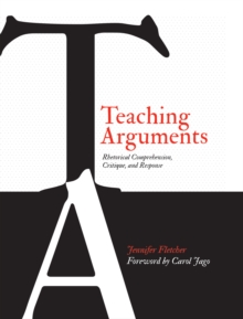 Teaching Arguments : Rhetorical Comprehension, Critique, and Response