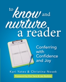 To Know and Nurture a Reader : Conferring with Confidence and Joy