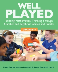 Well Played, Grades 6-8 : Building Mathematical Thinking Through Number and Algebraic Games and Puzzles