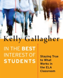 In the Best Interest of Students : Staying True to What Works in the ELA Classroom