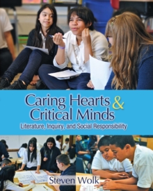 Caring Hearts and Critical Minds : Literature, Inquiry, and Social Responsibility