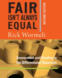 Fair Isn't Always Equal : Assessment & Grading in the Differentiated Classroom