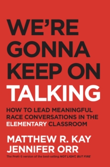 We're Gonna Keep On Talking : How to Lead Meaningful Race Conversations in the Elementary Classroom