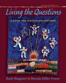 Living the Questions : A Guide for Teacher-Researchers