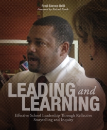 Leading and Learning : Effective School Leadership Through Reflective Storytelling and Inquiry