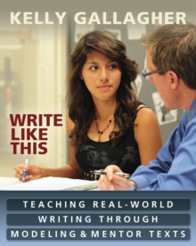 Write Like This : Teaching Real-World Writing Through Modeling and Mentor Texts