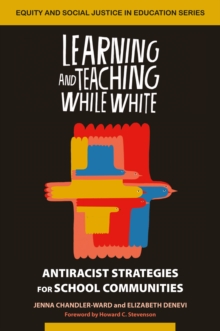 Learning and Teaching While White : Antiracist Strategies for School Communities