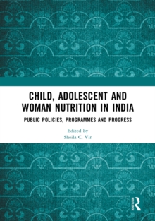 Child, Adolescent and Woman Nutrition in India : Public Policies, Programmes and Progress