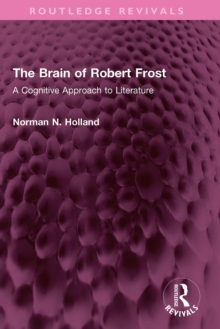 The Brain of Robert Frost : A Cognitive Approach to Literature