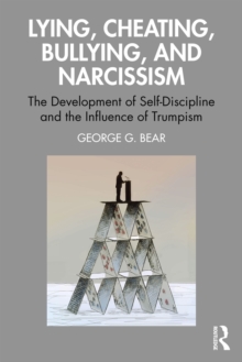 Lying, Cheating, Bullying and Narcissism : The Development of Self-Discipline and the Influence of Trumpism