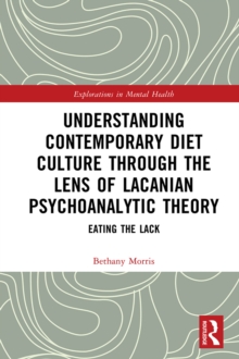 Understanding Contemporary Diet Culture through the Lens of Lacanian Psychoanalytic Theory : Eating the Lack