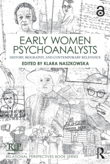 Early Women Psychoanalysts : History, Biography, and Contemporary Relevance