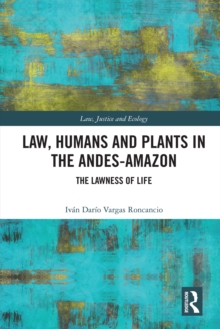 Law, Humans and Plants in the Andes-Amazon : The Lawness of Life