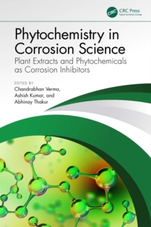 Phytochemistry in Corrosion Science : Plant Extracts and Phytochemicals as Corrosion Inhibitors