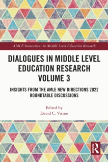 Dialogues in Middle Level Education Research Volume 3 : Insights from the AMLE New Directions 2022 Roundtable Discussions