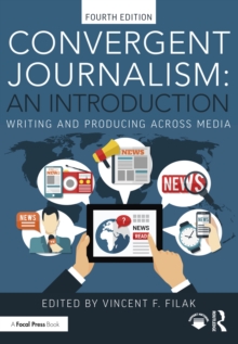 Convergent Journalism: An Introduction : Writing and Producing Across Media