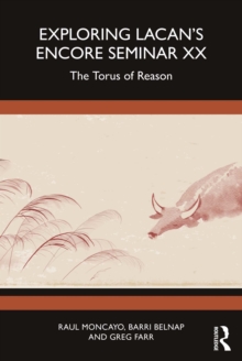 Exploring Lacan's Encore Seminar XX : The Torus of Reason