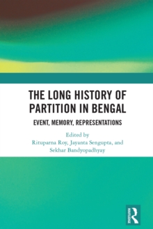 The Long History of Partition in Bengal : Event, Memory, Representations